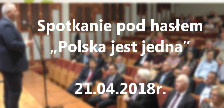 Retransmisja z spotkania pod hasłem „Polska jest jedna” 21.04.2018