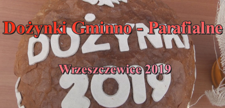 Dożynki Gminno – Parafialne Wrzeszczewice 2019